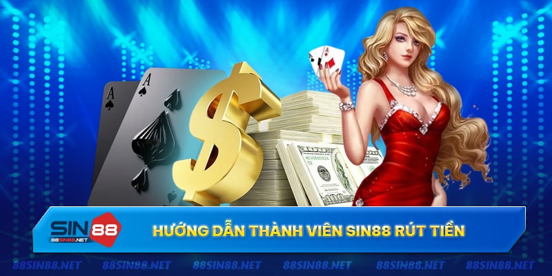 Hướng dẫn rút tiền SIn88 thông qua nhiều phương thức khác nhau